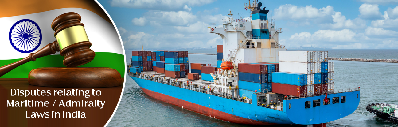 Disputes relating to Maritime/ Admiralty Laws in India