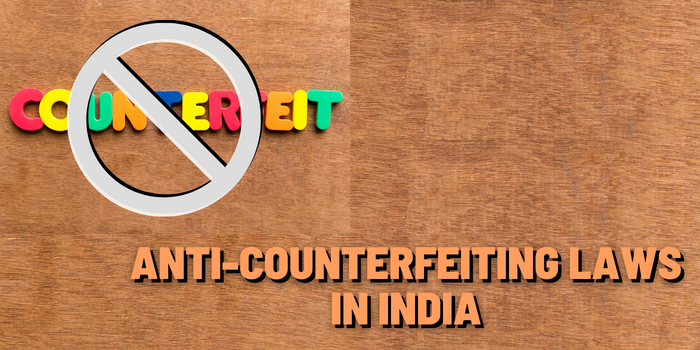 Anti-Counterfeiting Laws in India