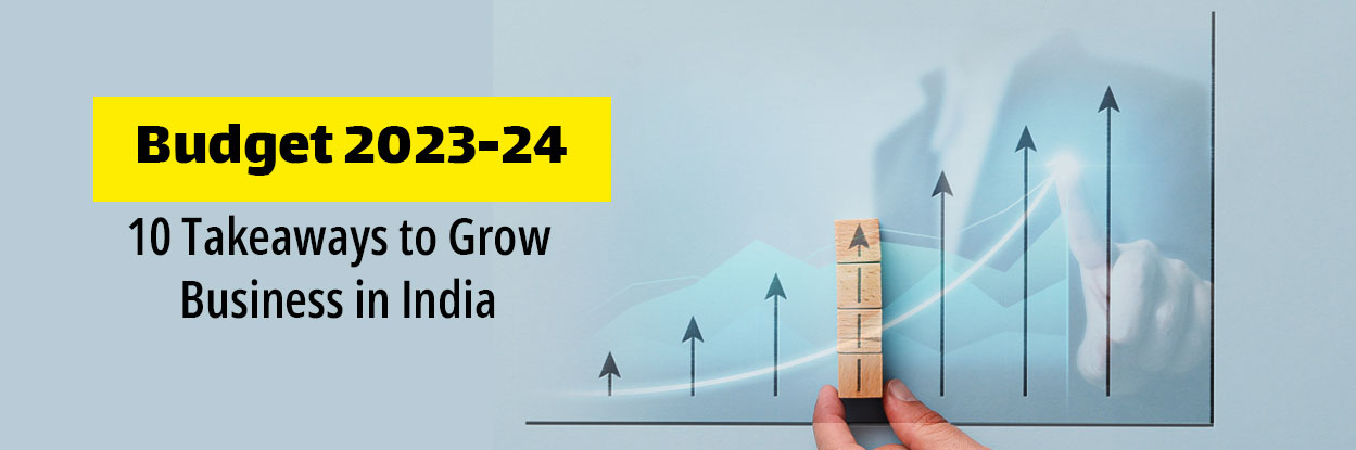 Budget 2023-24: 10 Takeaways to Grow Business in India